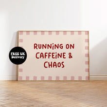 Load image into Gallery viewer, Running on Caffeine and Chaos Typography Wall Art Print | Funny Coffee Quote Poster | Bold Modern Kitchen &amp; Office Decor
