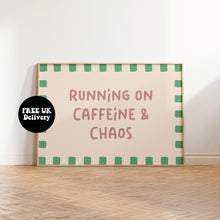 Load image into Gallery viewer, Running on Caffeine and Chaos Typography Wall Art Print | Funny Coffee Quote Poster | Bold Modern Kitchen &amp; Office Decor
