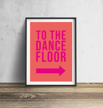 Load image into Gallery viewer, To The Dance Floor Typography Wall Art Print
