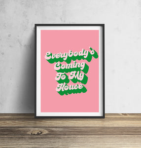 Everybody's Coming To Our House Typography Wall Art Print