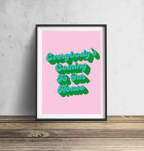 Load image into Gallery viewer, Everybody&#39;s Coming To Our House Typography Wall Art Print
