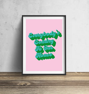 Everybody's Coming To Our House Typography Wall Art Print