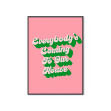 Load image into Gallery viewer, Everybody&#39;s Coming To Our House Typography Wall Art Print
