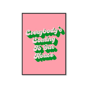 Everybody's Coming To Our House Typography Wall Art Print