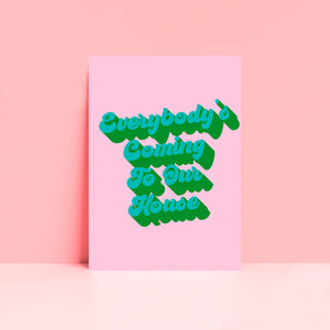 Everybody's Coming To Our House Typography Wall Art Print