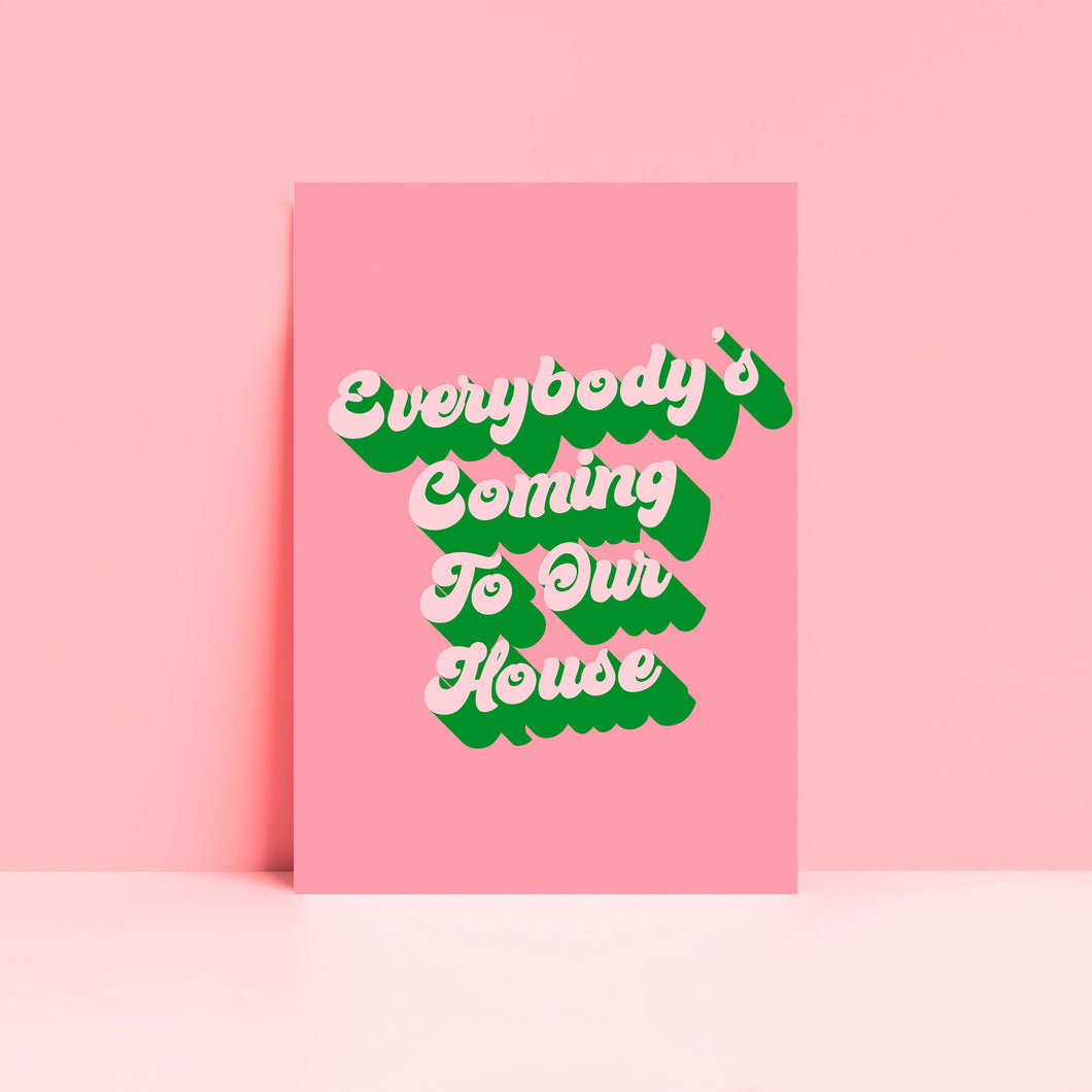 Everybody's Coming To Our House Typography Wall Art Print