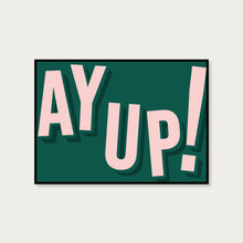 Load image into Gallery viewer, Ay Up Typography Wall Art Print
